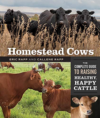 Homestead Cows: The Complete Guide to Raising Healthy, Happy Cattle [Paperback]