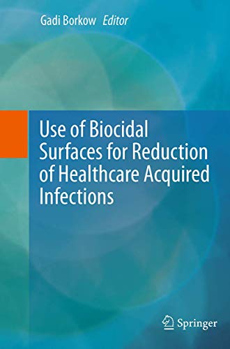 Use of Biocidal Surfaces for Reduction of Healthcare Acquired Infections [Paperback]