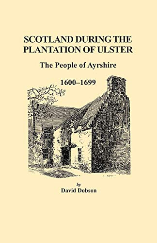 Scotland During The Plantation Of Ulster The People Of Ayrshire, 1600-1699 [Paperback]