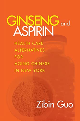 Ginseng And Aspirin Healthcare Alternatives For Aging Chinese In Ne York (anth [Paperback]