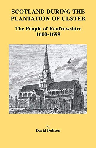 Scotland During The Plantation Of Ulster The People Of Renfreshire, 1600-1699 [Paperback]