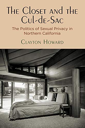 The Closet and the Cul-de-Sac: The Politics of Sexual Privacy in Northern Califo [Paperback]