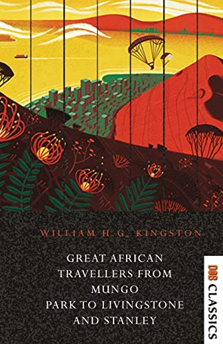 Great African Travellers From Mungo Park To Livingstone And Stanley