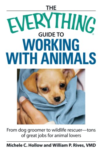 The Everything Guide to Working ith Animals From dog groomer to ildlife rescu [Paperback]