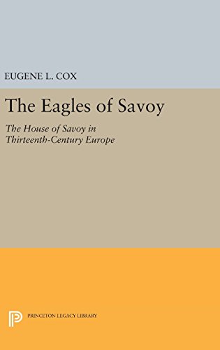 The Eagles of Savoy The House of Savoy in Thirteenth-Century Europe [Hardcover]