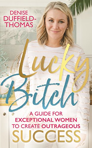 Lucky Bitch: A Guide for Exceptional Women to Create Outrageous Success [Paperback]