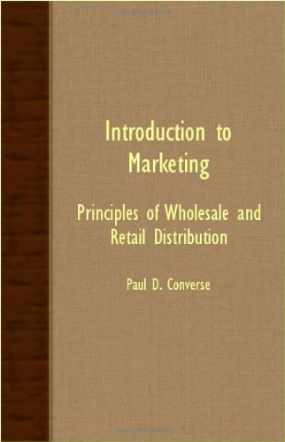 Introduction to Marketing - Principles of Wholesale and Retail Distribution [Unknon]