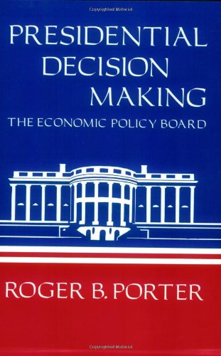 Presidential Decision Making The Economic Policy Board [Paperback]