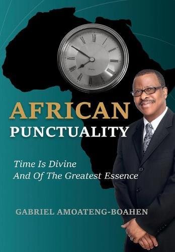 African Punctuality Time Is Divine And Of The Greatest Essence [Hardcover]