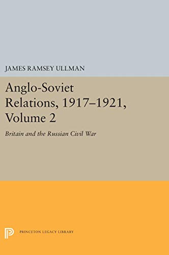 Anglo-Soviet Relations, 1917-1921, Volume 2 Britain and the Russian Civil War [Hardcover]