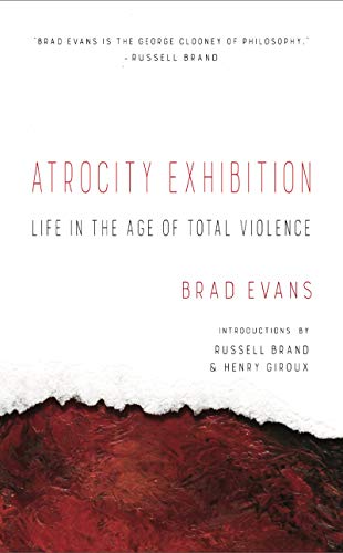 Atrocity Exhibition: Life in the Age of Total Violence [Paperback]