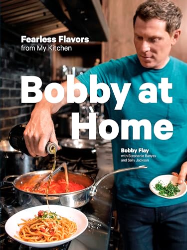 Bobby at Home: Fearless Flavors from My Kitchen: A Cookbook [Hardcover]