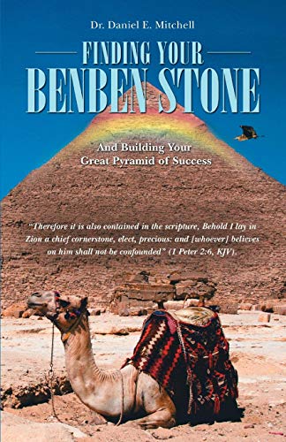 Finding Your Benben Stone And Building Your Great Pyramid Of Success [Paperback]