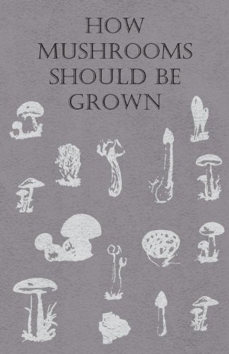 How Mushrooms Should Be Grown [Paperback]