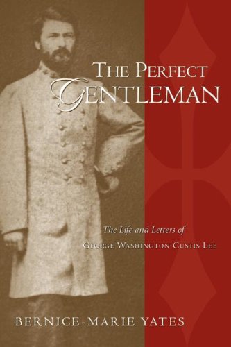 Perfect Gentleman  The Life and Letters of George Washington Custis Lee [Hardcover]