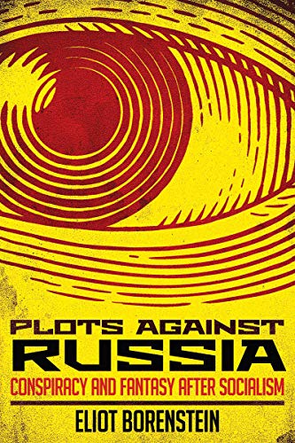 Plots Against Russia  Conspiracy and Fantasy after Socialism [Hardcover]