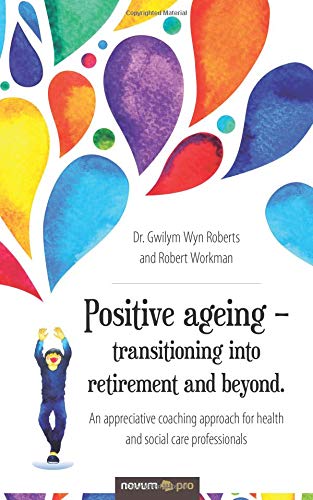 Positive Ageing - Transitioning into Retirement and Beyond [Paperback]