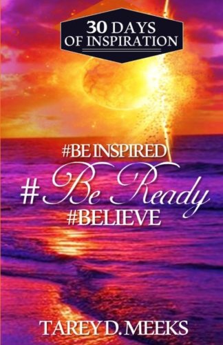 Be Inspired, Be Ready, Believe  30 Days of Inspiration [Paperback]