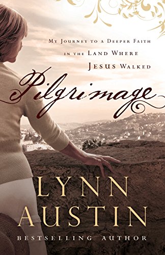 Pilgrimage: My Journey To A Deeper Faith In The Land Where Jesus Walked [Paperback]