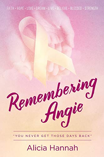 Remembering Angie  You Never Get Those Days Back [Paperback]