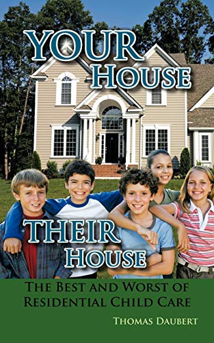 Your House Their House  The Best and Worst of Residential Child Care [Paperback]