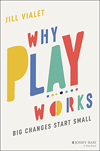 Why Play Works: Big Changes Start Small [Paperback]