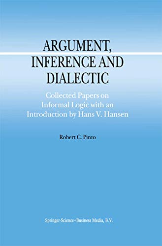 Argument, Inference and Dialectic: Collected Papers on Informal Logic with an In [Paperback]