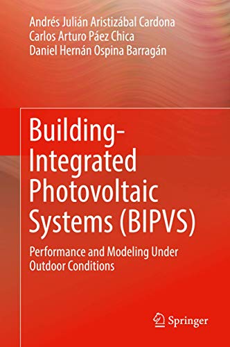 Building-Integrated Photovoltaic Systems (BIPVS): Performance and Modeling Under [Hardcover]