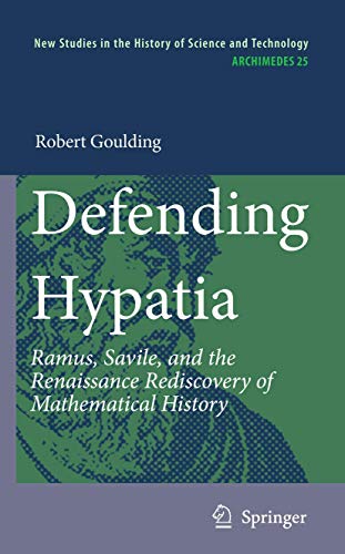 Defending Hypatia Ramus, Savile, and the Renaissance Rediscovery of Mathematica [Paperback]