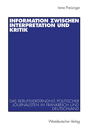 Information zwischen Interpretation und Kritik: Das Berufsverstndnis politische [Paperback]