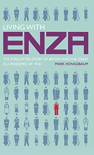 Living with Enza: The Forgotten Story of Britain and the Great Flu Pandemic of 1 [Hardcover]