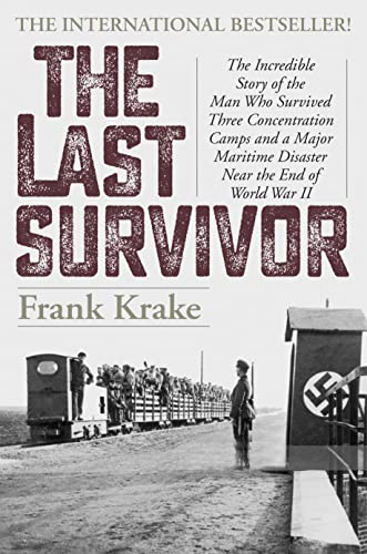 The Last Survivor: The Incredible Story of the Man Who Survived Three Concentrat [Hardcover]