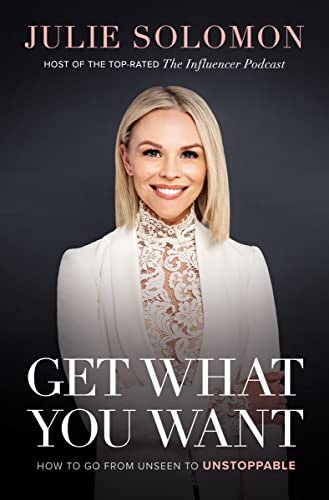 Get What You Want: How to Go From Unseen to Unstoppable [Hardcover]