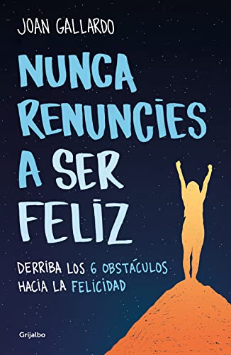 Nunca renuncies a ser feliz: Derriba los 6 obstculos hacia la felicidad / Never [Paperback]