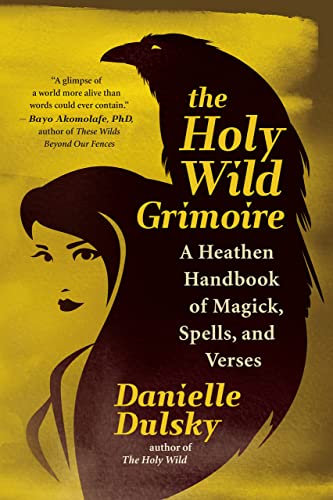 The Holy Wild Grimoire: A Heathen Handbook of Magick, Spells, and Verses [Paperback]