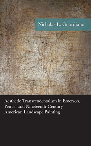 Aesthetic Transcendentalism in Emerson, Peirce, and Nineteenth-Century American  [Hardcover]