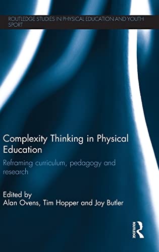 Complexity Thinking in Physical Education Reframing Curriculum, Pedagogy and Re [Hardcover]