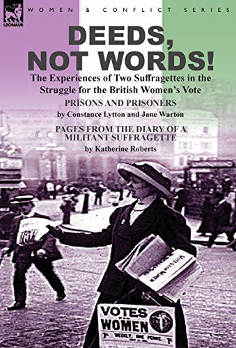 Deeds, Not Words-The Experiences Of To Suffragettes In The Struggle For The Br [Hardcover]