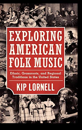 Exploring American Folk Music Ethnic, Grassroots, And Regional Traditions In Th [Hardcover]