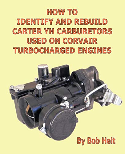 Ho To Identify And Rebuild Carter Yh Carburetors Used On Corvair Turbocharged E [Paperback]