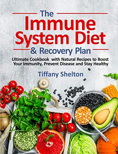 Immune System Diet and Recovery Plan  Ultimate Cookbook ith Natural Recipes to [Paperback]