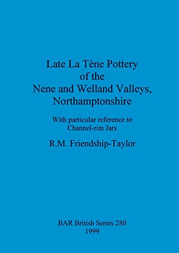 Late La Tene Pottery of the Nene and Welland Valleys, Northamptonshire [Paperback]