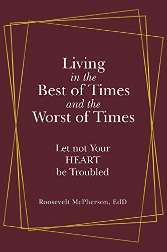 Living in the Best of Times and the Worst of Times  Let Not Your Heart Be Troub [Paperback]