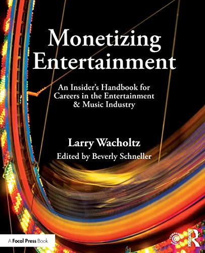 Monetizing Entertainment An Insider's Handbook for Careers in the Entertainment [Paperback]