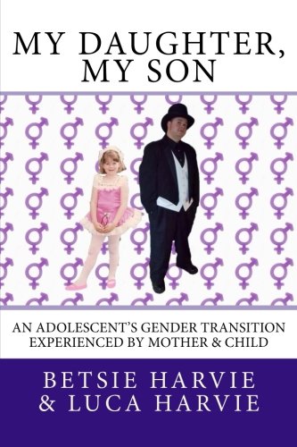 My Daughter, My Son An Adolescent's Gender Transition Experienced By Mother & C [Paperback]