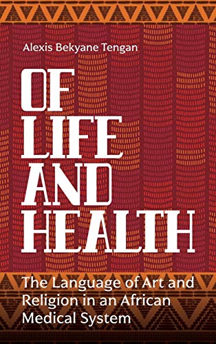 Of Life and Health The Language of Art and Religion in an African Medical Syste [Hardcover]