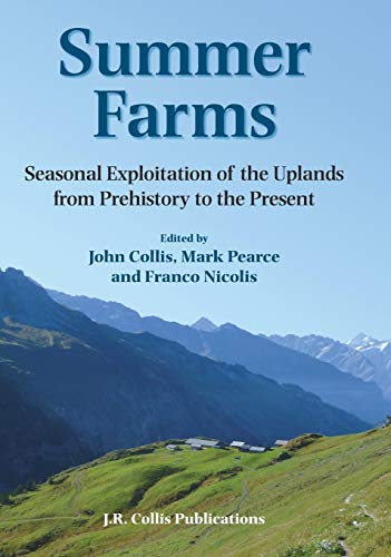 Summer Farms Seasonal Exploitation of the Uplands from Prehistory to the Presen [Hardcover]