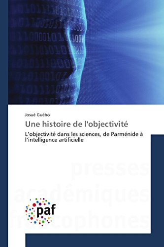 Une Histoire De L'objectivit L'objectivit Dans Les Sciences, De Parmnide  L [Paperback]