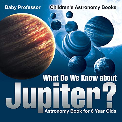 What Do We Kno about Jupiter Astronomy Book for 6 Year Old Children's Astronom [Paperback]