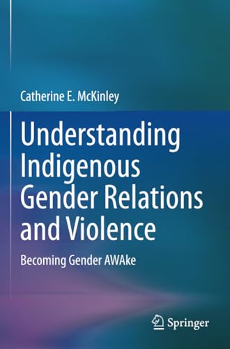 Understanding Indigenous Gender Relations and Violence: Becoming Gender AWAke [Paperback]